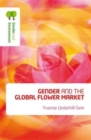 Gender and the Global Flower Market : A Feminist Political Ecology of the Flower Industry - Book