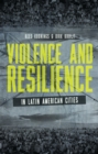 Violence and Resilience in Latin American Cities - Book