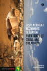 Displacement Economies in Africa : Paradoxes of Crisis and Creativity - Book
