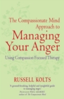 The Compassionate Mind Approach to Managing Your Anger : Using Compassion-focused Therapy - eBook