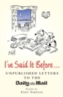 I've Said It Before... : Unpublished Letters to the Daily Mail - Book
