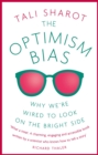 The Optimism Bias : Why we're wired to look on the bright side - eBook