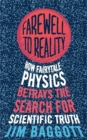 Farewell to Reality : How Fairytale Physics Betrays the Search for Scientific Truth - Book