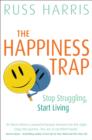 The Happiness Trap : Stop Struggling, Start Living - eBook
