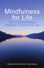 Mindfulness for Life : How to Use Mindfulness Meditation to Improve Your Life - Book