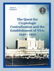 The Quest for Cryptological Centralization and the Establishment of NSA : 1940-1952 - Book