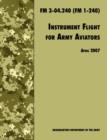 Instrument Flight for Army Aviators : The Official U.S. Army Field Manual FM 3-04.240 (FM 1-240), April 2007 Revision - Book