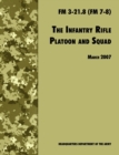 The Infantry Rifle and Platoon Squad : The Official U.S. Army Field Manual FM 3-21.8 (FM 7-8), 28 March 2007 Revision - Book