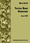 Tactical Radio Operations : The Official U.S. Army Field Manual FM 6-02.53 (August 2009 Revision) - Book