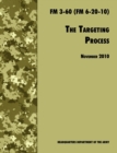 The Targeting Process : The Official U.S. Army FM 3-60 (FM 6-20-10), 26th November 2010 Revision - Book