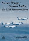 Silver Wings. Golden Valor : The USAF Remembers Korea - Book
