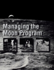 Managing the Moon Program : Lessons Learned From Apollo. Monograph in Aerospace History, No. 14, 1999. - Book