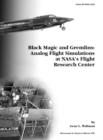 Black Magic and Gremlins : Analog Flight Simulations at NASA's Flight Research Center. Monograph in Aerospace History, No. 20, 2000 (NASA SP-2000-4520) - Book
