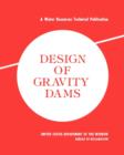 Design of Gravity Dams : Design Manual for Concrete Gravity Dams (A Water Resources Technical Publication) - Book