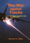 The War Against Trucks : Aerial Interdiction in Souther Laos, 1968-1972 - Book