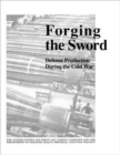 Forging the Sword : Defense Production During the Cold War - Book