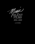 Music for Silent Films 1894-1929 : A Guide - Book