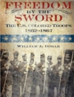 Freedom by the Sword : The U.S. Colored Troops, 1862-1867 (CMH Publication 30-24-1) - Book