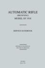 Automatic Rifle Browning, Model of 1918 : Service Handbook (Revised March, 1921) - Book