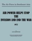 The Air Force in Southeast Asia : Air Power Helps Stop the Invasion and End the War 1972 - Book
