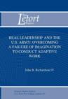 Real Leadership and the U.S. Army : Overcoming a Failure of Imagination to Conduct Adaptive Work - Book