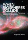 When Biospheres Collide : A History of NASA's Planetary Protection Programs (NASA History Publication SP-2011-4234) - Book