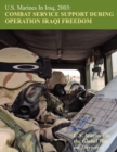 U.S. Marines in Iraq, 2003 : Combat Service Support During Operation Iraqi Freedom (U.S. Marines in the Global War on Terrorism) - Book