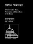 House Practice : A Guide to the Rules, Precedents, and Procedures of the House - Book