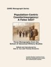 Population-Centric Counterinsurgency : A False Idol. Three Monographs from the School of Advanced Military Studies - Book
