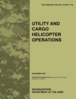 Utility and Cargo Helicopter Operations : The Official U.S. Army Field Manual FM 3-04.113 (FM 1-113) (December 2007) - Book