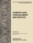 Camouflage, Concealment and Decoys : The Official U.S. Army Tactics, Techniques, and Procedures Manual ATTP 3-34.39 (FM 20-3)/MCRP 3-17.6A - Book