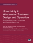 Uncertainty in Wastewater Treatment Design and Operation : Addressing current practices and future directions (STR) - eBook