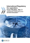 International Regulatory Co-operation : Case Studies, Vol. 3 - Book