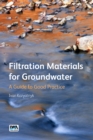 Filtration Materials for Groundwater : A Guide to Good Practice - Book