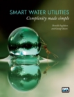 Smart Water Utilities : Complexity Made Simple - Book
