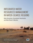 Integrated Water Resources Management in Water-scarce Regions : Water Harvesting, Groundwater Desalination and Water Reuse in Namibia - Book