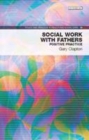 Social Work with Fathers : Positive Practice - Book