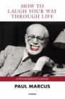 How to Laugh Your Way Through Life : A Psychoanalyst's Advice - Book