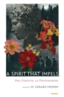 A Spirit that Impels : Play, Creativity, and Psychoanalysis - Book