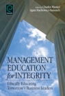 Management Education for Integrity : Ethically Educating Tomorrow's Business Leaders - Book