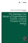 Garbage Can Model of Organizational Choice : Looking Forward at Forty - eBook
