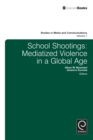 School Shootings : Mediatized Violence in a Global Age - Book