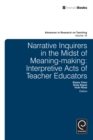 Narrative Inquirers in the Midst of Meaning-Making : Interpretive Acts of Teacher Educators - Book