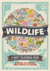 Wildlife: A Map Colouring Book : A World of Animals and Plants to Colour - Book