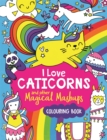 I Love Caticorns and other Magical Mashups Colouring Book - Book