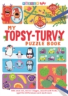 My Topsy-Turvy Puzzle Book : Odd ones out, mirror images, search and finds, spot the differences and much more - Book