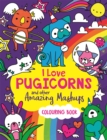 I Love Pugicorns And Other Amazing Mashups : A Colouring Book - Book