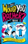 The Best Would You Rather Book : Hundreds of funny, silly and brain-bending question and answer games for kids - Book