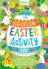The Egg-cellent Easter Activity Book : Choc-full of mazes, spot-the-difference puzzles, matching pairs and other brilliant bunny games - Book