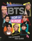 BTS: Top of K-Pop : The Ultimate Fan Guide - Book